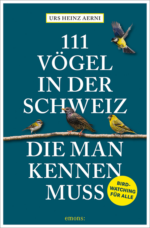 111 Vögel in der Schweiz, die man kennen muss - Urs Heinz Aerni