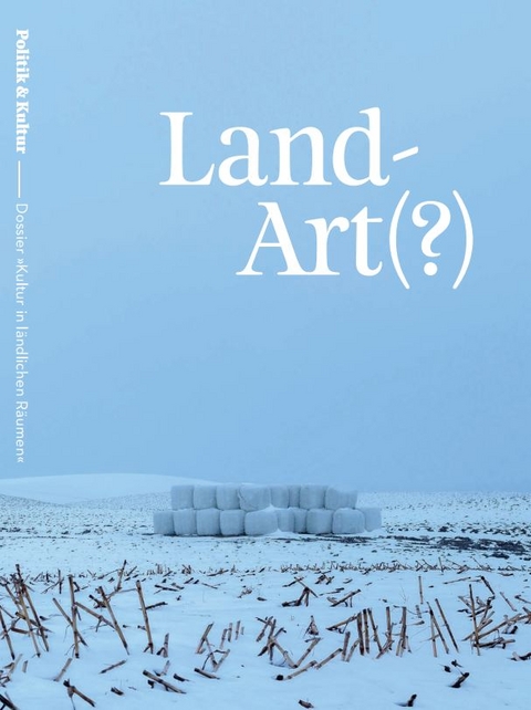 Land-Art(?) – Kultur in ländlichen Räumen - 