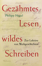 Gezähmtes Lesen, wildes Schreiben - Philipp Hegel