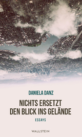 Nichts ersetzt den Blick ins Gelände - Daniela Danz