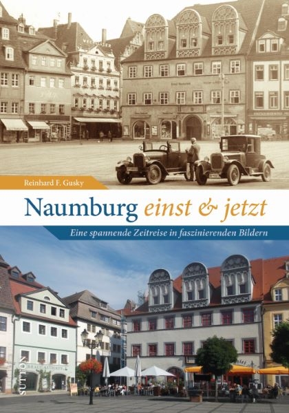 Naumburg einst und jetzt - Reinhard F. Gusky