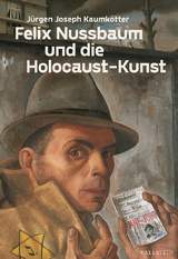 Felix Nussbaum und die Holocaust-Kunst - Jürgen Joseph Kaumkötter