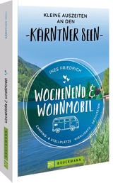 Wochenend und Wohnmobil Kleine Auszeiten an den Kärntner Seen - Ines Friedrich