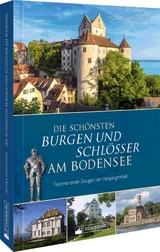 Die schönsten Burgen und Schlösser am Bodensee - Michael Weithmann