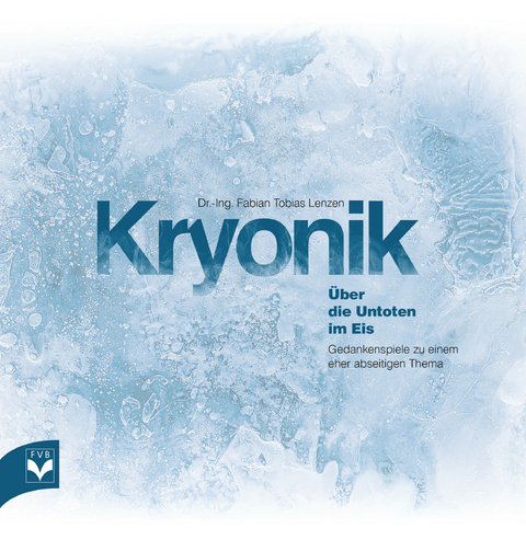 Kryonik - Über die Untoten im Eis - Dr.-Ing. Fabian Tobias Lenzen