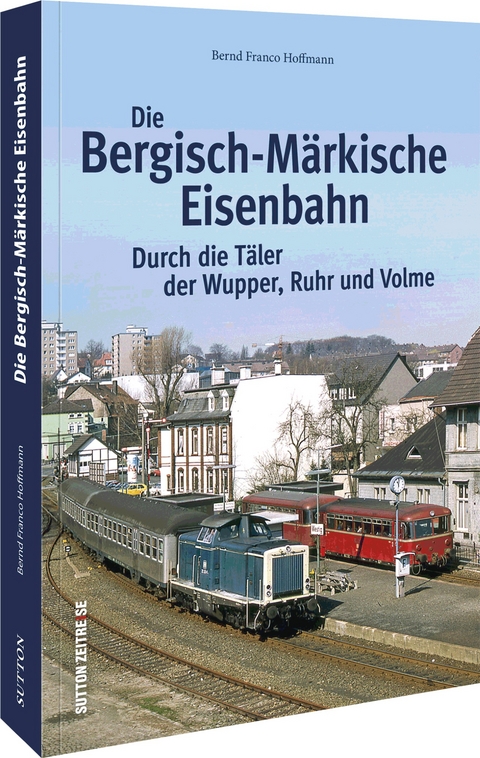 Die Bergisch-Märkische Eisenbahn - Bernd Franco Hoffmann