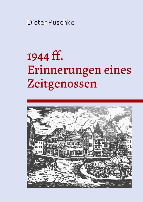 1944 ff. Erinnerungen eines Zeitgenossen - Dieter Puschke
