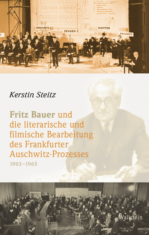 Fritz Bauer und die literarische und filmische Bearbeitung des Frankfurter Auschwitz-Prozesses - Kerstin Steitz