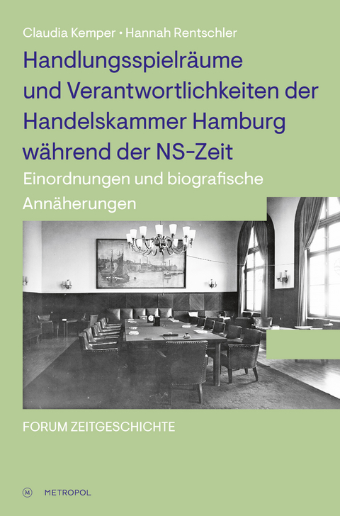 Handlungsspielräume und Verantwortlichkeiten der Handelskammer Hamburg während der NS-Zeit - Claudia Kemper, Hannah Rentschler