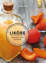 Liköre – regional und saisonal - Oettle, Susanne