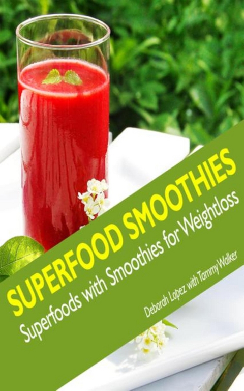 Superfood Smoothies - Deborah Lopez,  Walker Tammy