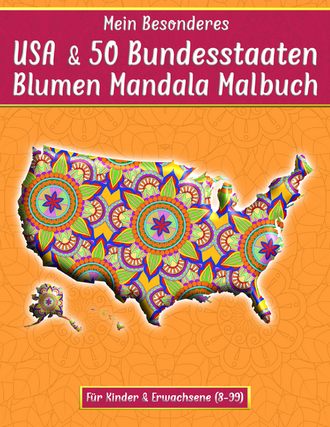 Mein besonderes USA & 50 Bundesstaaten Blumen Mandala Malbuch für Kinder & Erwachsene - Design Madrigenum