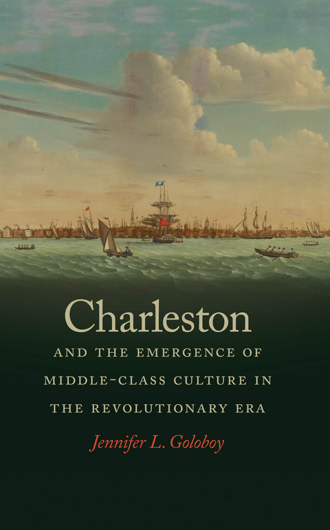 Charleston and the Emergence of Middle-Class Culture in the Revolutionary Era -  Jennifer L. Goloboy