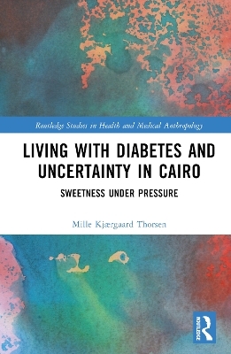 Living with Diabetes and Uncertainty in Cairo - Mille Kjærgaard Thorsen