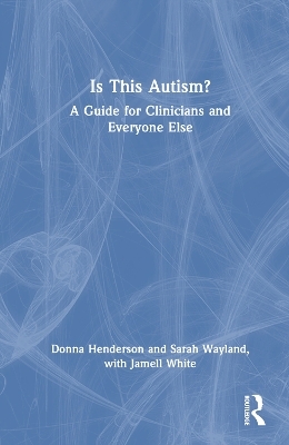 Is This Autism? - Donna Henderson, Sarah Wayland, Jamell White