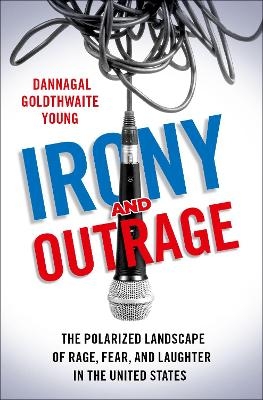 Irony and Outrage - Dannagal Goldthwaite Young