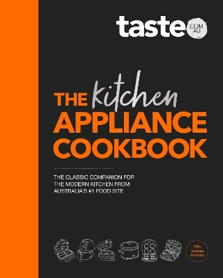 The Kitchen Appliance Cookbook - taste. com. au