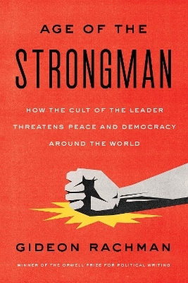 The Age of the Strongman - Gideon Rachman