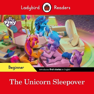 Ladybird Readers Beginner Level – My Little Pony – The Unicorn Sleepover (ELT Graded Reader) -  Ladybird