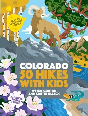 50 Hikes with Kids Colorado - Kristin Tillack, Wendy Gorton