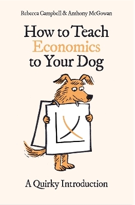 How to Teach Economics to Your Dog - Rebecca Campbell, Anthony McGowan
