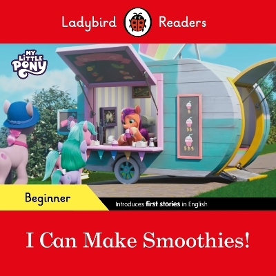 Ladybird Readers Beginner Level – My Little Pony – I Can Make Smoothies! (ELT Graded Reader) -  Ladybird