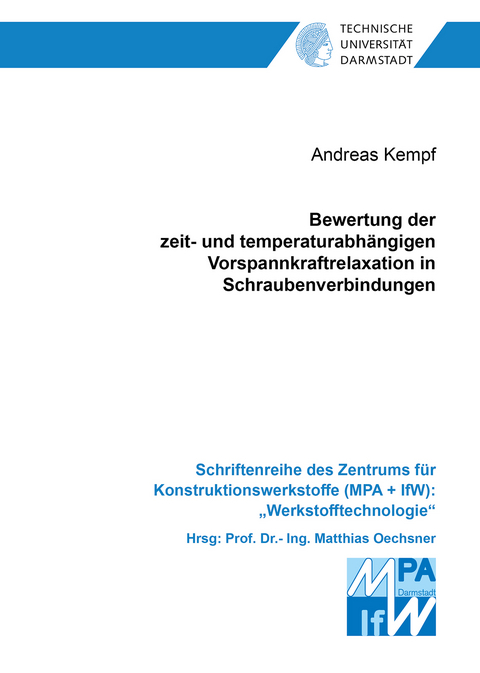 Bewertung der zeit- und temperaturabhängigen Vorspannkraftrelaxation in Schraubenverbindungen - Andreas Kempf