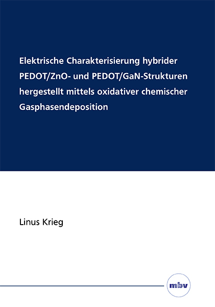 Elektrische Charakterisierung hybrider PEDOT/ZnO- und PEDOT/GaN-Strukturen hergestellt mittels oxidativer chemischer Gasphasendeposition - Linus Krieg