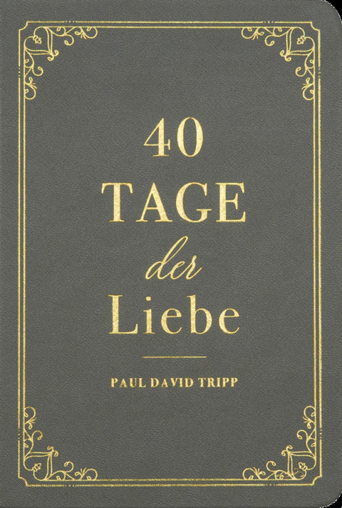 40 Tage der Liebe - Paul D. Tripp