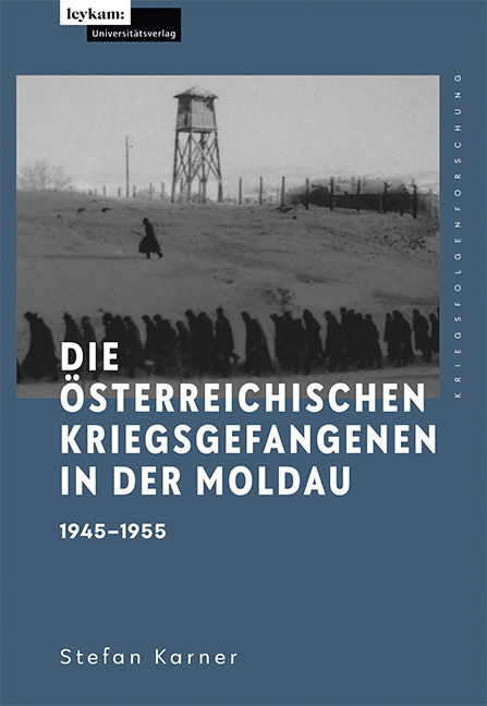 Die österreichischen Kriegsgefangenen in der Moldau 1945–1955 - Stefan Karner