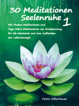 30 Meditationen Seelenruhe 1 - Petra Silberbauer