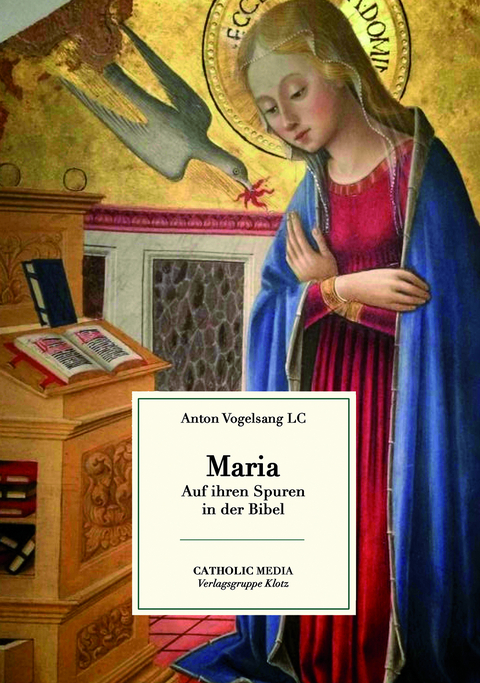 MARIA – Auf ihren Spuren in der Bibel - Anton Vogelsang LC