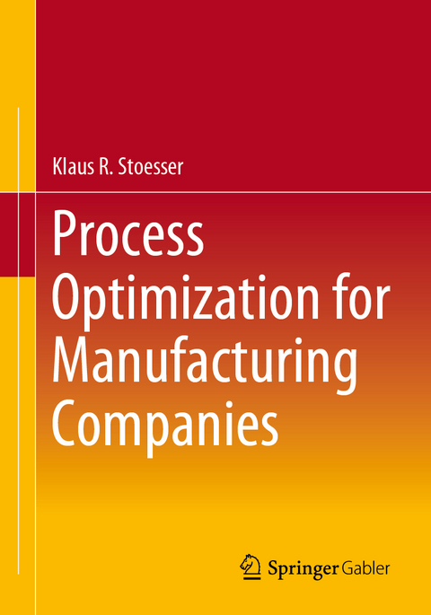 Process Optimization for Manufacturing Companies - Klaus R. Stoesser
