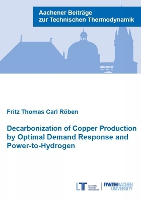 Decarbonization of Copper Production by Optimal Demand Response and Power-to-Hydrogen - Fritz Thomas Carl Röben