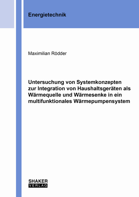 Untersuchung von Systemkonzepten zur Integration von Haushaltsgeräten als Wärmequelle und Wärmesenke in ein multifunktionales Wärmepumpensystem - Maximilian Rödder