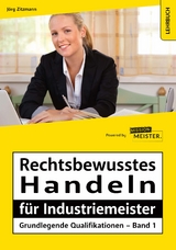 Rechtsbewusstes Handeln für Industriemeister - Grundlegende Qualifikationen - Band 1 - Zitzmann, Jörg