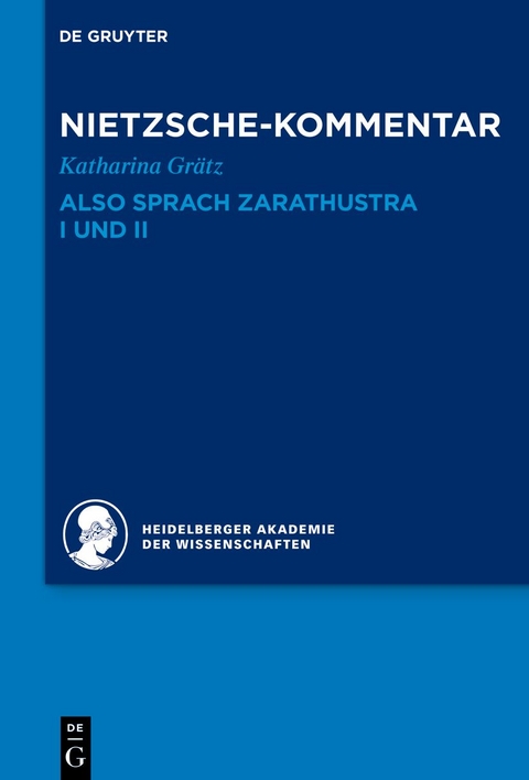 Historischer und kritischer Kommentar zu Friedrich Nietzsches Werken / Kommentar zu Nietzsches "Also sprach Zarathustra" I und II - Katharina Grätz