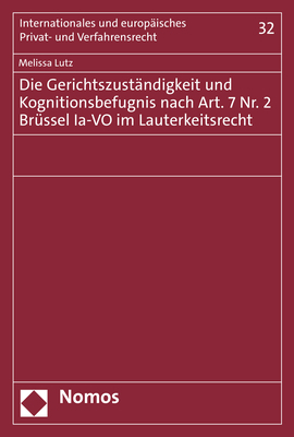 Die Gerichtszuständigkeit und Kognitionsbefugnis nach Art. 7 Nr. 2 Brüssel Ia-VO im Lauterkeitsrecht - Melissa Lutz