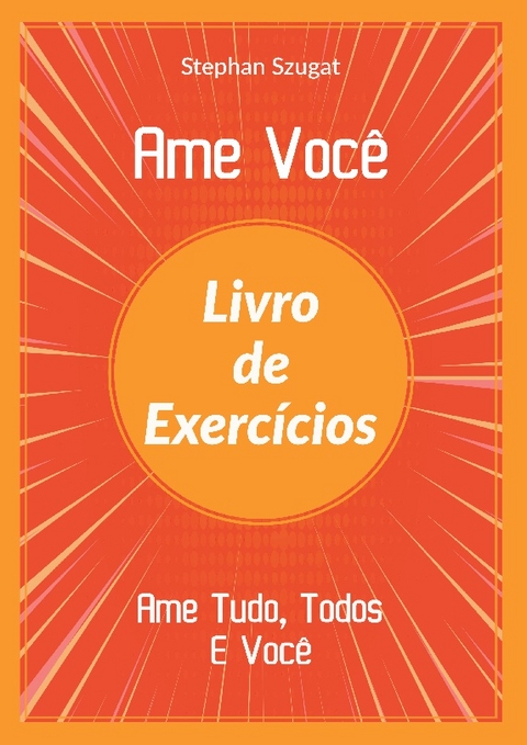 Ame Você Livro de Exercícios - Stephan Szugat