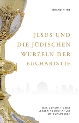 Jesus und die jüdischen Wurzeln der Eucharistie - Brant Pitre