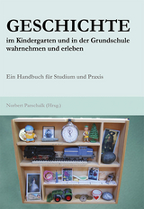 Geschichte im Kindergarten und in der Grundschule wahrnehmen und erleben - 