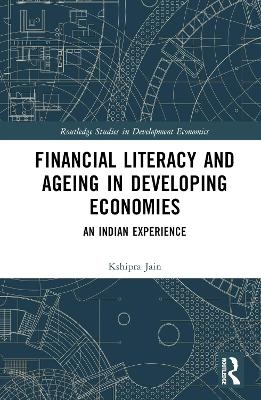 Financial Literacy and Ageing in Developing Economies - Kshipra Jain