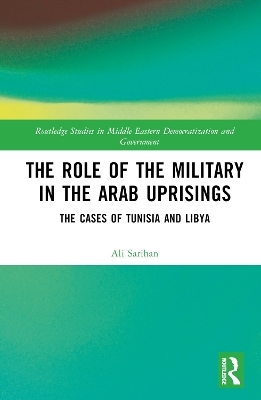 The Role of the Military in the Arab Uprisings - Ali Sarihan