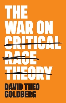 The War on Critical Race Theory - David Theo Goldberg