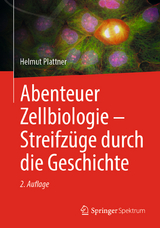 Abenteuer Zellbiologie - Streifzüge durch die Geschichte - Plattner, Helmut