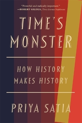 Time’s Monster - Priya Satia