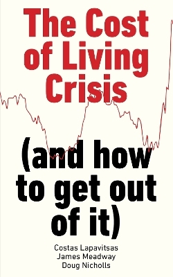 The Cost of Living Crisis - Costas Lapavitsas, James Meadway, Doug Nicholls