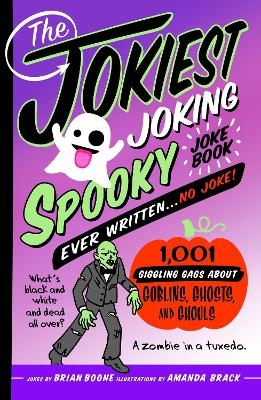 The Jokiest Joking Spooky Joke Book Ever Written . . . No Joke - Brian Boone