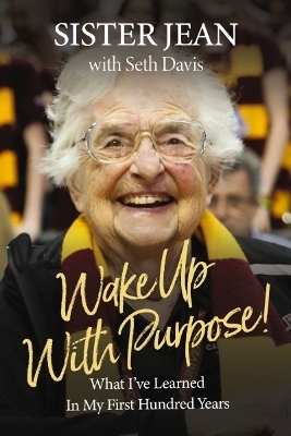 Wake Up With Purpose! - Sister Jean Dolores Schmidt