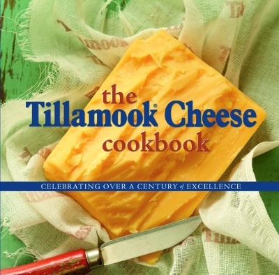 The Tillamook Cheese Cookbook - 